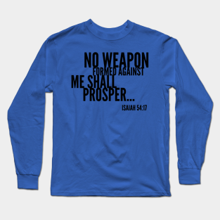 Bible Verse Long Sleeve T-Shirt - No Weapon Formed Against Me Shall Prosper, Christian, Bible Verse by ChristianLifeApparel